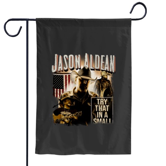 Discover Vintage Jason Aldean Garden Flags, Try That In A Small Town Garden Flags