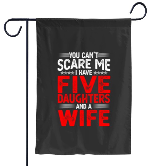 Discover You Can't Scare Me I Have Five Daughters Funny Father's Day Garden Flags