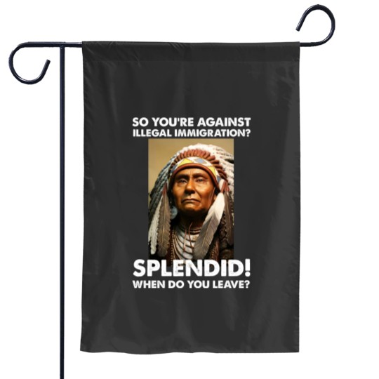 Discover So.You're Against Illegal Immigration native.american Garden Flags
