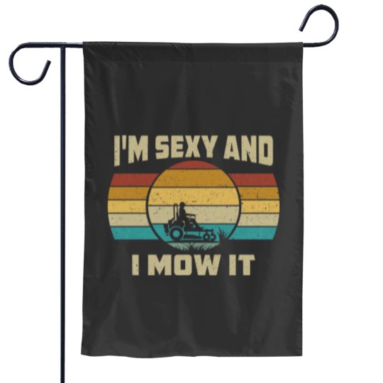 Discover Funny I'm Sexy And I Mow It Garden Flags