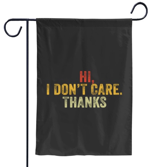 Discover Hi I Don't Care Thanks Hilarious Vintage Distressed Garden Flags