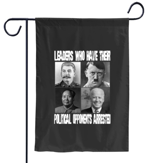 Discover Anti Biden Political Garden Flags - "Leaders Who Arrest Opponents"