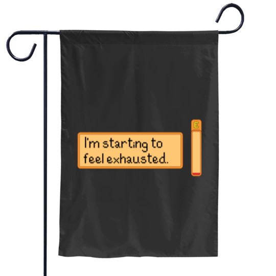 Discover I_m starting to feel exhausted Garden Flags