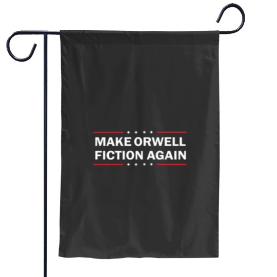 Discover MAKE ORWELL FICTION AGAIN T- Garden Flags