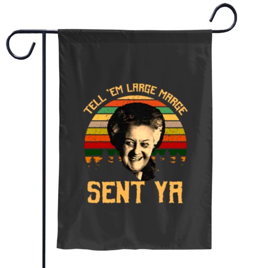 Discover Tell em Large Marge Sent Ya, Inform them that a large margin has been sent. Ya Garden Flags