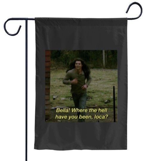Discover Bella Where Have You Been Loca Garden Flags