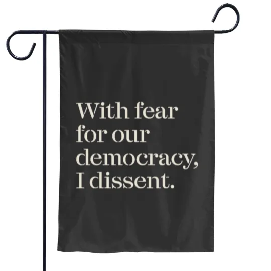 Discover I Dissent, Project 2025, With fear for our democracy I dissent, Sotomayor, Corrupt SCOTUS Garden Flags