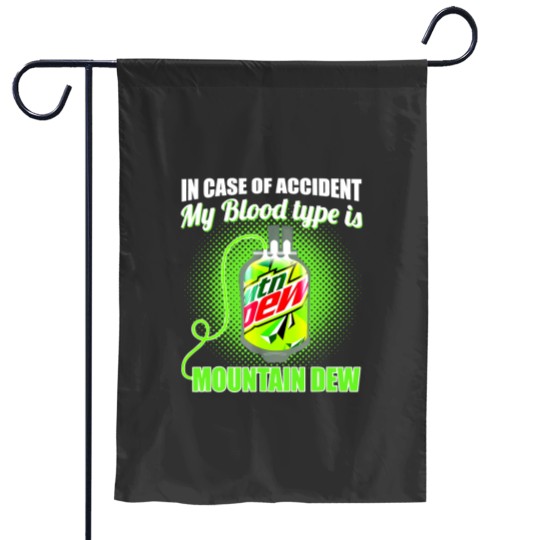 Discover In Case of Accident my Blood Type is Mtn Dew - Mountain Dew - Garden Flags