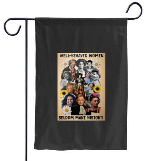 Discover Well Behaved Women Seldom Make History Garden Flags