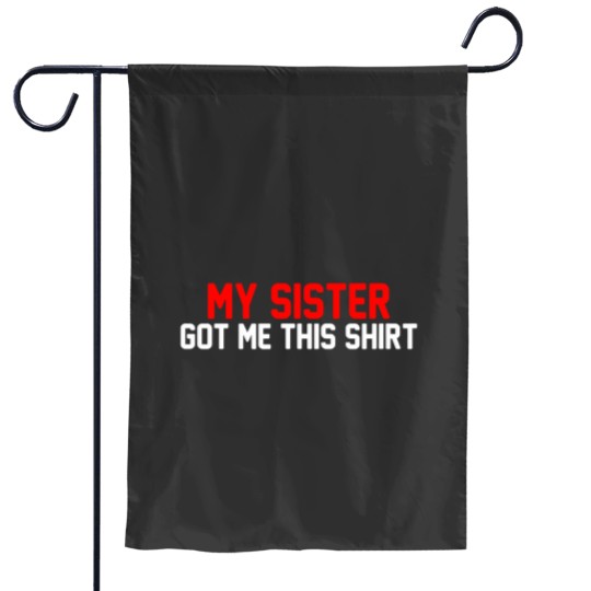 Discover My Sister Got Me This Garden Flags