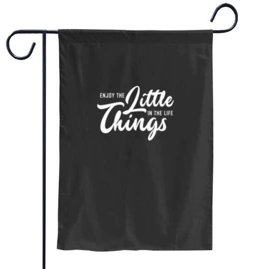 Discover Enjoy the little things in your life Garden Flags