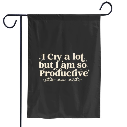 Discover I Cry A Lot But I Am So Productive Its An Art Costume Garden Flags