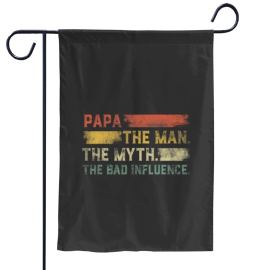 Discover Vintages Papa the Man the Myth the Bad Influence Garden Flags