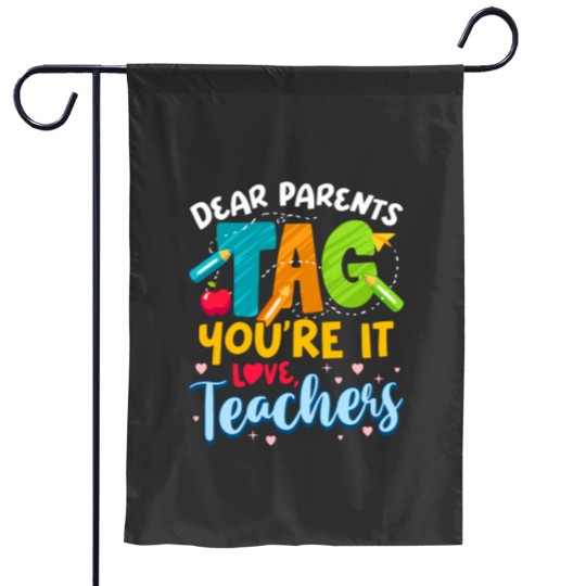 Discover Dear Parents Tag Youre It Love Teachers End Of Year School Garden Flags