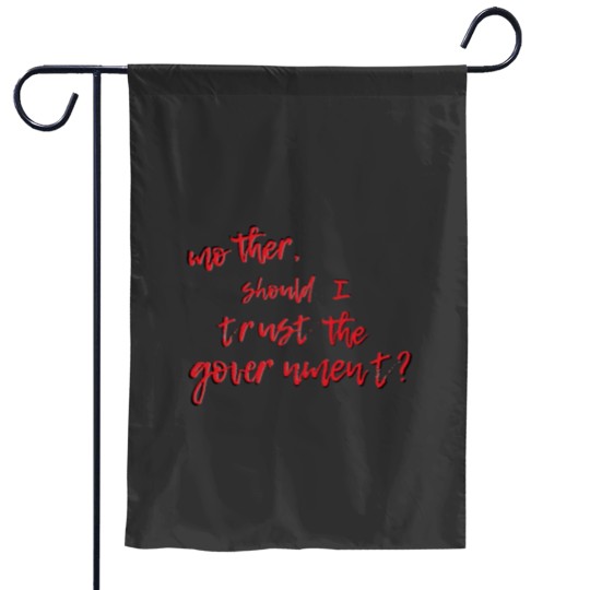 Discover Mother Should I Trust The Government Garden Flags