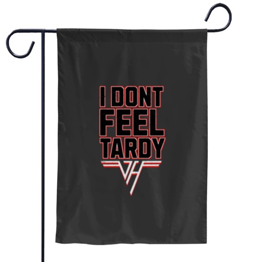 Discover i-dont-feel-tardy Garden Flags