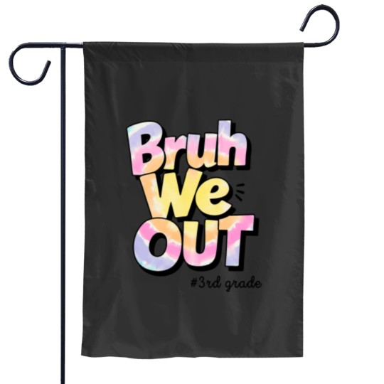 Discover bruh we out 3rd grade tie dye last day of school teacher Garden Flags