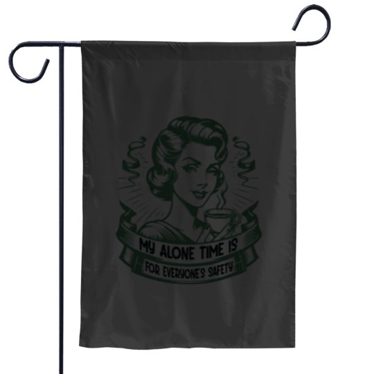 Discover My Alone Time Is For Everyones Safety Introvert Safety Garden Flags