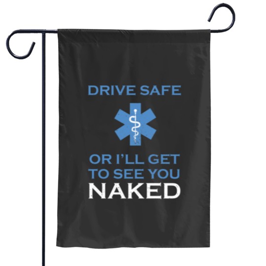 Discover Drive Safe Or I Will Get To See You nakedss Funny Emt Garden Flags