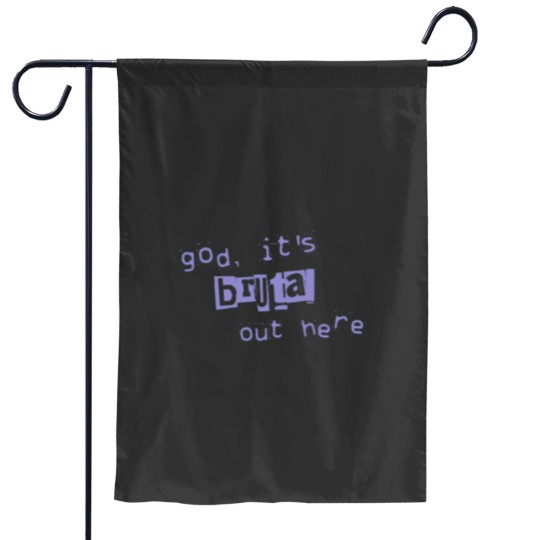 Discover god its brutal out here Garden Flags
