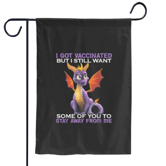 Discover I Got Vaccinated But I Still Want Some Of You To Stay Away Garden Flags