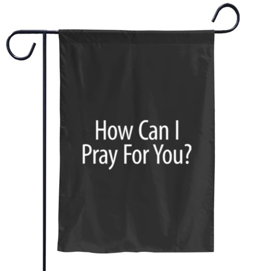 Discover How Can I Pray For You Garden Flags