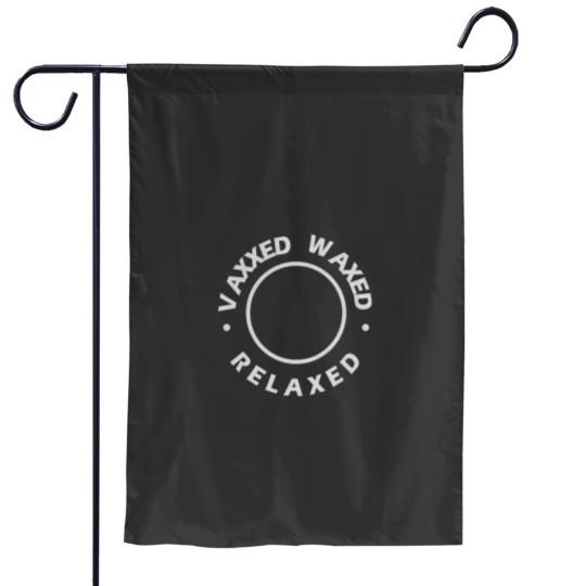 Discover Vaxxed Waxed Relaxed Essential Garden Flags
