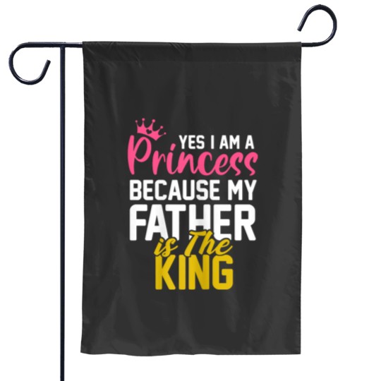 Discover Yes I Am A Princess Because My Father Is The King Gift Garden Flags