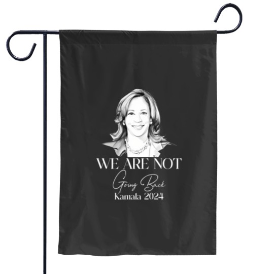 Discover We Are Not Going Back Garden Flags, Kamala Harris For President Garden Flags