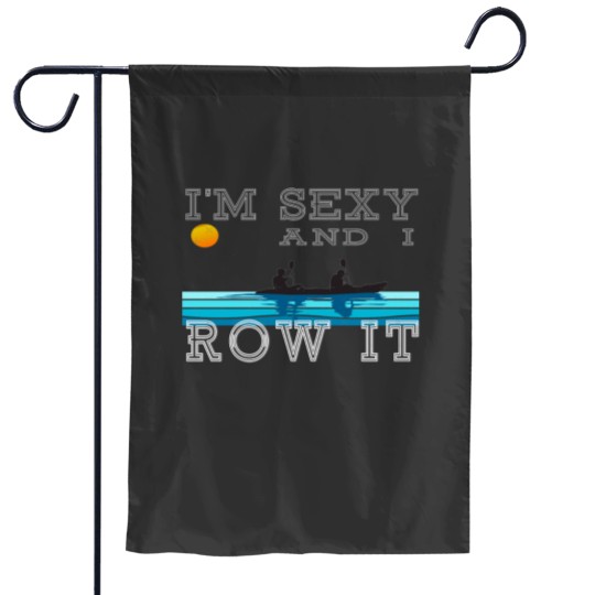 Discover IM Sexy and I Row It Rowing kayak Garden Flags