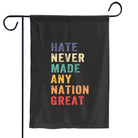 Discover Hate Never Made Any Nation Great - Hate Never Made Any Nation Great - Garden Flags