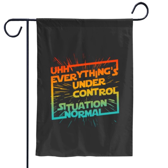 Discover Uhh Everythings Under Control Situation Normal Garden Flags