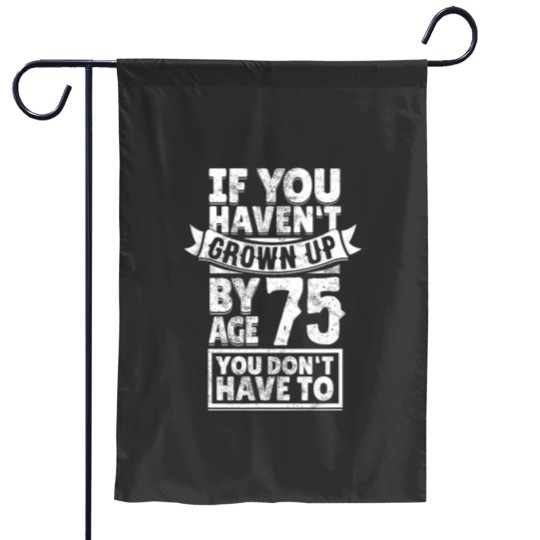 Discover 75th Birthday Saying Hilarious Age 75 Grow Up Fun Gag Gift Garden Flags