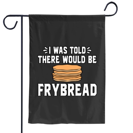 Discover I Was Told There Would Be Frybread Garden Flags