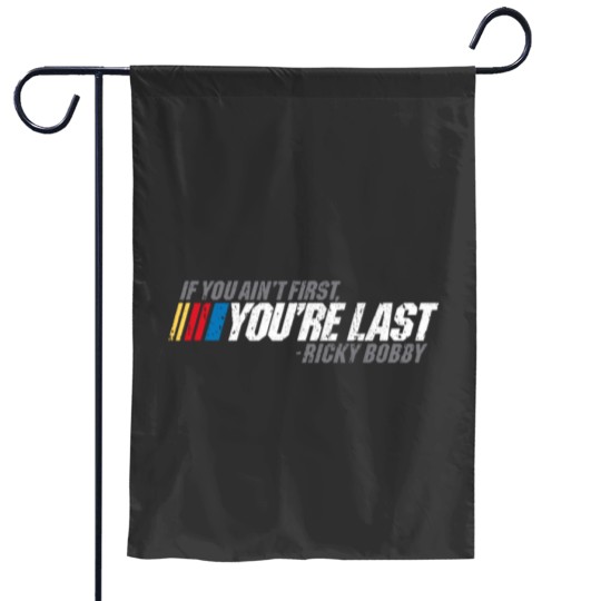 Discover If You Ain_t First, You_re Last - Ricky Bobby Garden Flags
