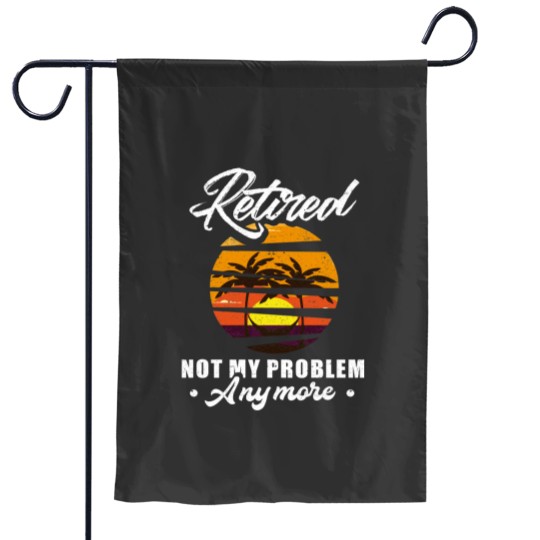 Discover Retired Not My Problem Anymore Retirement Gift Party Essential Garden Flags