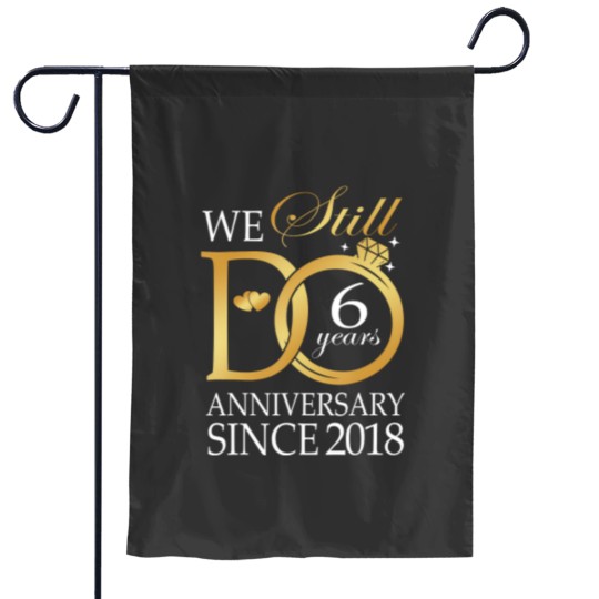 Discover we still do 6 year since 2018 6th wedding anniversary Garden Flags