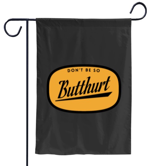 Discover Dont be so Butthurt Essential Garden Flags