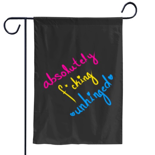Discover Absolutely Fcking Unhinged Garden Flags