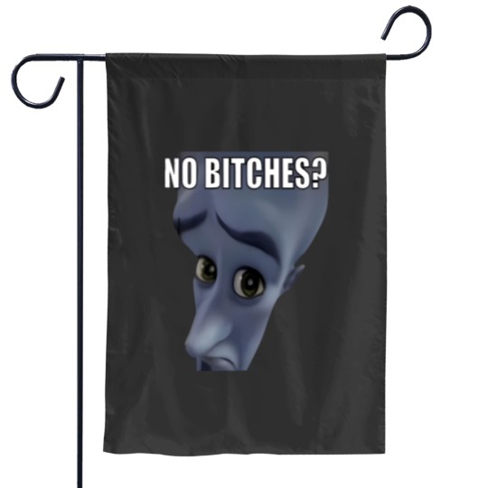 Discover No Bitches Meme Megamind Burtons Garden Flags