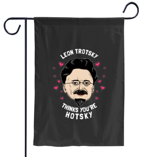 Discover Leon Trotsky Thinks You_re Hotsky Garden Flags