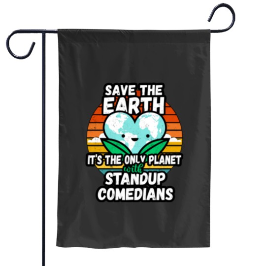 Discover STANDUP COMEDIAN  EARTH DAY GIFT - SAVE THE EARTH IT_S THE ONLY PLANET WITH STANDUP COMEDIANS Classi Garden Flags