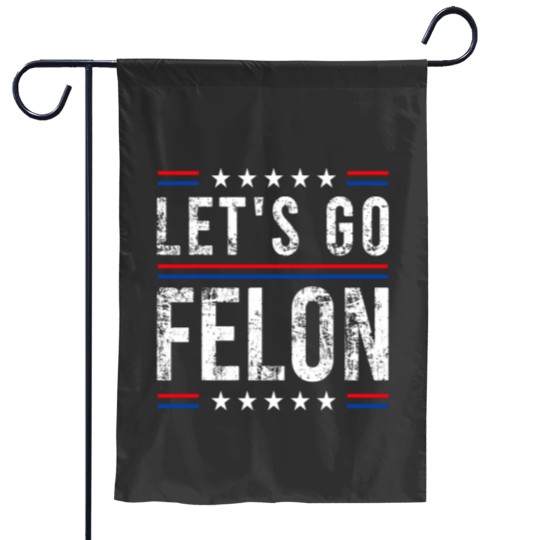 Discover Lets go Felon Votingss For The Convicted Felon Funny 2024 Garden Flags
