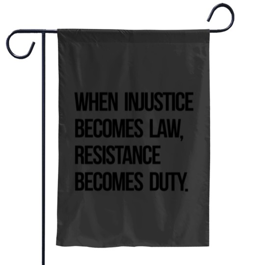 Discover When Injustice Become Law Resistance Becomes Duty Garden Flags