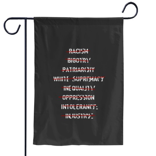 Discover anti racism bigotry patriarchy white supremacy inequality oppression intolerance injustice anti Garden Flags