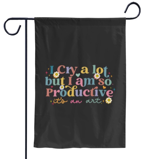 Discover I Cry A Lot But I Am So Productive TS Garden Flags
