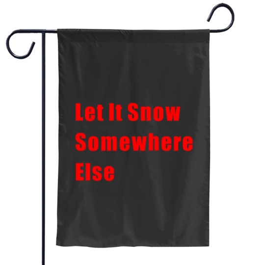 Discover Let It Snow Somewhere Else Classic Garden Flags