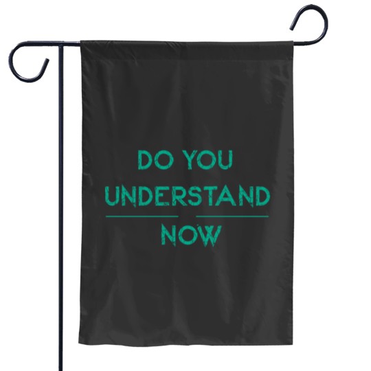 Discover DO YOU UNDERSTAND NOW Essential Garden Flags