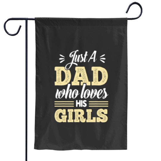 Discover Just A Dad Who Loves His Girls Fathers Day Daddy Daughter Garden Flags