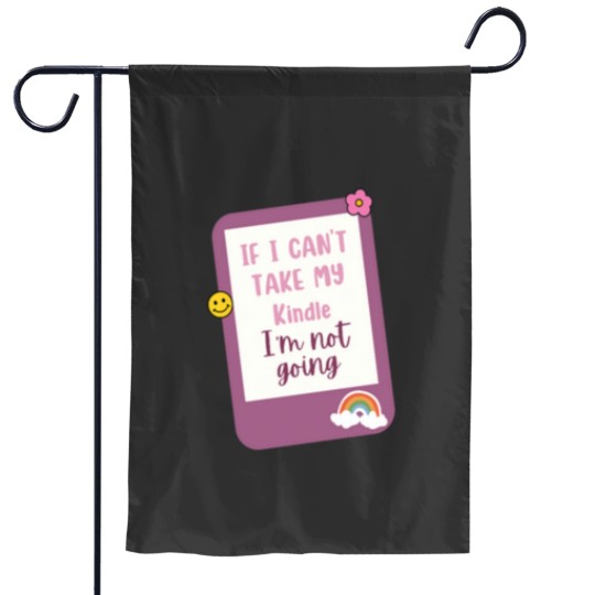 Discover if i cant bring my kindle im not coming Garden Flags
